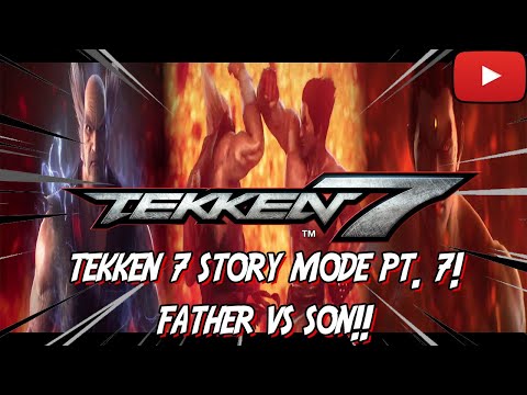Tekken 7 Story Mode pt. 7! FATHER VS. SON!!