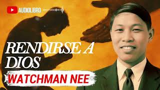 Rendirse: El Secreto de la Victoria Espiritual | Watchman Nee Audiolibro
