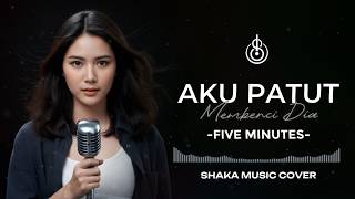 Download lagu AKU PATUT MEMBENCI DIA - FIVE MINUTES | COVER BY SHAKA MUSIC mp3