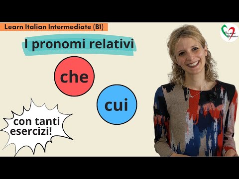 19. Learn Italian Intermediate (B1): I pronomi relativi 'che' e 'cui' (+ preposizioni)