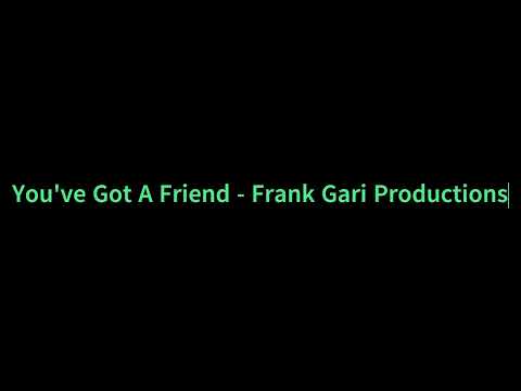 You've Got A Friend - Frank Gari Productions
