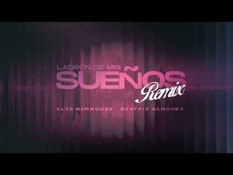 Beatriz Sanchez, Elee Bermudez - El Ladrón De Mi Sueños (Remix)
