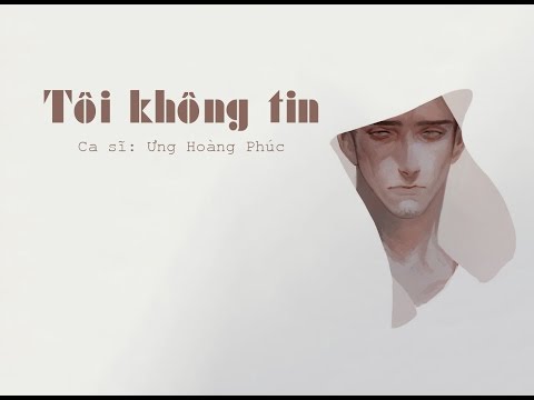 Tôi Không Tin (Lyrics) - Ưng Hoàng Phúc