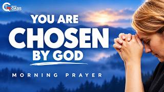 You Are Chosen, Loved, and Precious to God | Morning Prayer