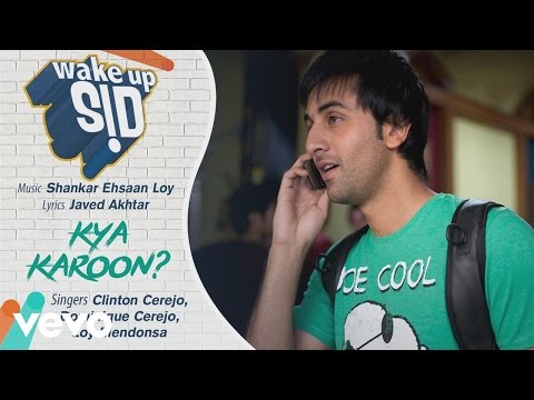 Kya Karoon? Best Audio Song - Wake Up Sid|Ranbir Kapoor|Clinton Cerejo|Shankar Ehsaan Loy