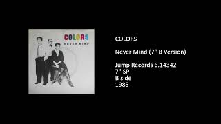COLORS - Never Mind (7'' B Version) - 1985