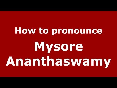 How to pronounce Mysore Ananthaswamy