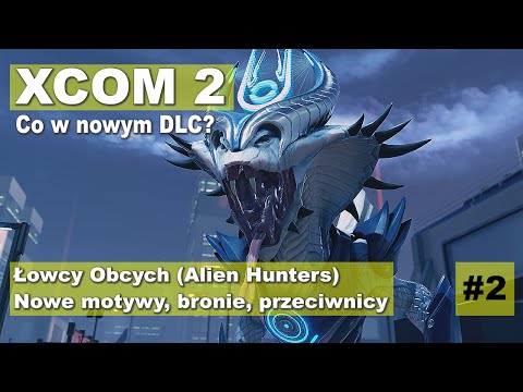 XCOM 2 DLC Alien Hunters - Łowcy obcych - recenzja dodatku #2