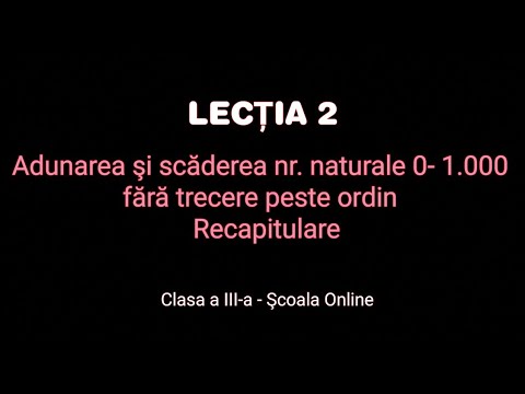Lecția 2. Adunarea și scăderea nr.0 -1.000 fără trecere peste ordin - Matematică - ŞCOALA ONLINE