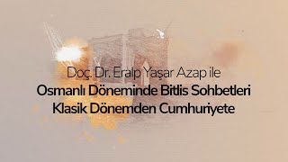 Osmanlı Döneminde Bitlis Sohbetleri - 1. Bölüm: Arşivlerin Işığında Bi