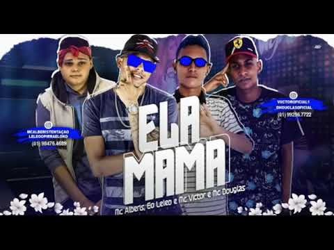 MC ALBERIS E MC LELEO MC VICTOR E MC DOUGLAS - ELA MAMA MÚSICA NOVA 2018