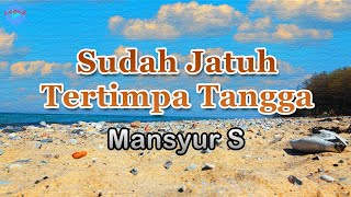 Download lagu Sudah Jatuh Tertimpa Tangga - Mansyur S (lirik Lagu) | Lagu Indonesia  ~ dahulu pernah kita bersama mp3