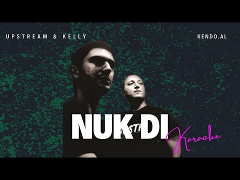 Upstream ft. Kelly - Nuk di KARAOKE SHQIP