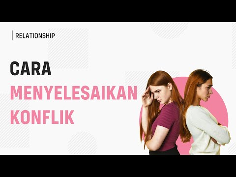 Cara Menyelesaikan Masalah dengan Orang Lain (Manajemen Konflik)