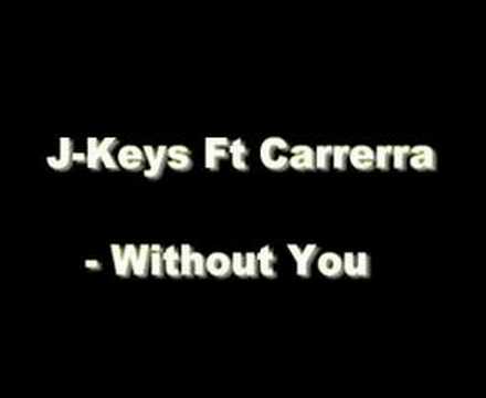 J-Keys Ft Carrerra - Without You