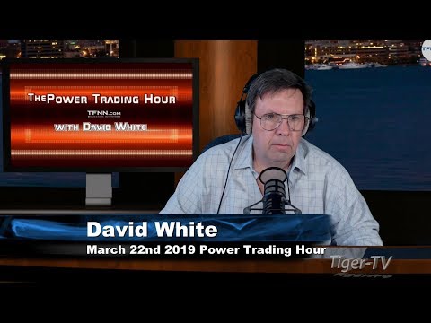 March 22nd, Power Trading Hour with David White on TFNN - 2019