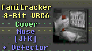 Famitracker - Muse: [JFK] + Defector (8-Bit VRC6 Cover)