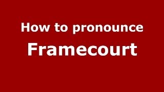 How to pronounce Framecourt