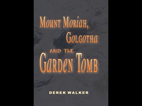Book Presentation: 'Mount Moriah, Golgotha and the Garden Tomb' - by Derek Walker