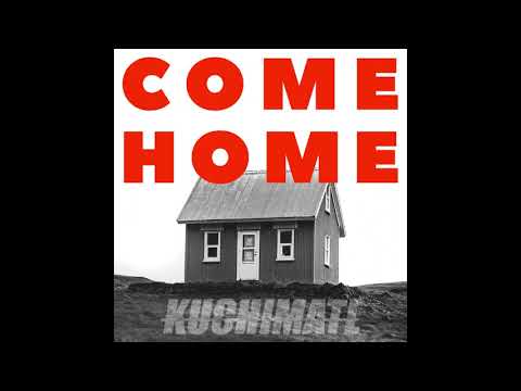 KUCHIMATL - COME HOME (AUDIO)