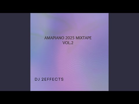 Amapiano 2025 Mixtape Vol.2
