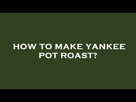 How to make yankee pot roast?