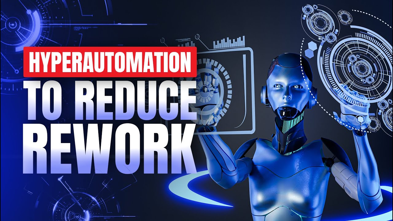 Optimizing Business Efficiency Applying Lean Six Sigma & Hyperautomation to Reduce Rework