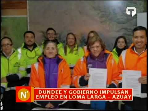 Dundee y gobierno impulsan empleo en Loma Larga - Azuay