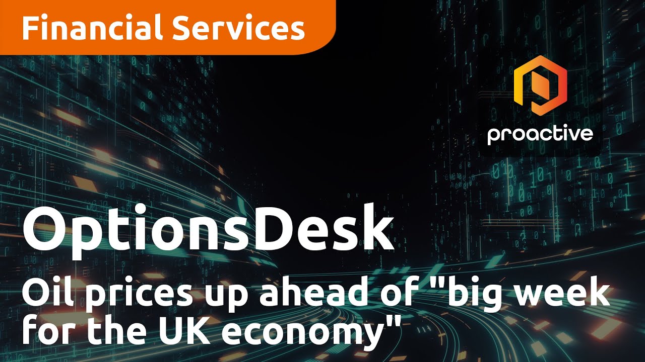 Oil prices up ahead of "big week for the UK economy"  - OptionsDesk
