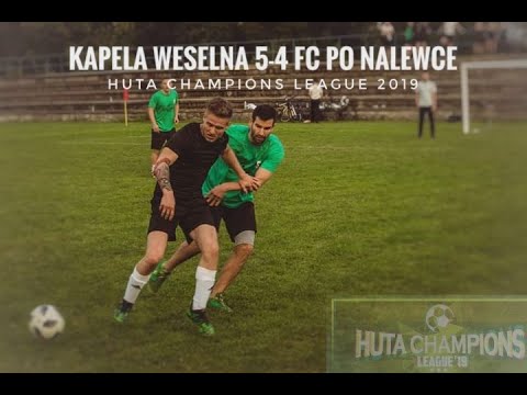 Kapela Weselna 5-4 FC Po Nalewce - Huta Champions League 2019 Grupa D. Najlepszy mecz fazy grupowej.