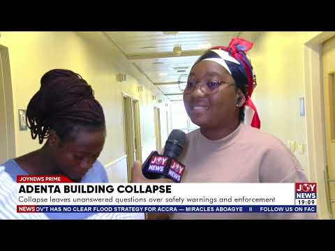 Adenta building collapse: Collapse leaves unanswered questions over safety warnings and enforcement.
