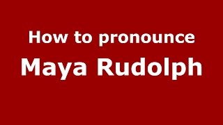 How to pronounce Maya Rudolph