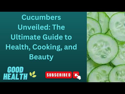 Cucumbers Unveiled: The Ultimate Guide to Health, Cooking, and Beauty#cucumber