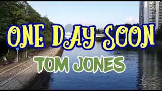 One day Soon (by Tom Jones)
