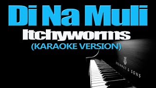DI NA MULI - Itchyworms (KARAOKE VERSION) (Sid &amp; Aya OST)