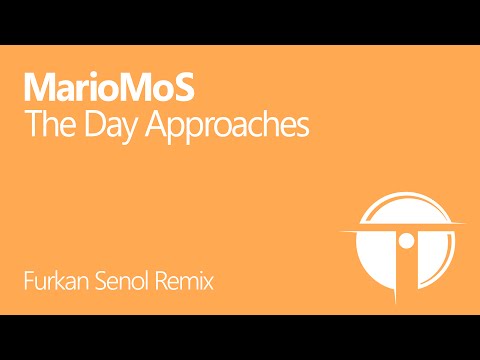 MarioMoS - The Day Approaches (Furkan Senol Remix)  OUT NOW!