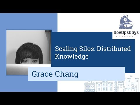 DevOpsDays Portugal 2019 - Grace Chang - Scaling Silos: Distributed Knowledge