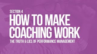 Truth &amp; Lies of Performance Management: Coaching that Sticks (Section 4)