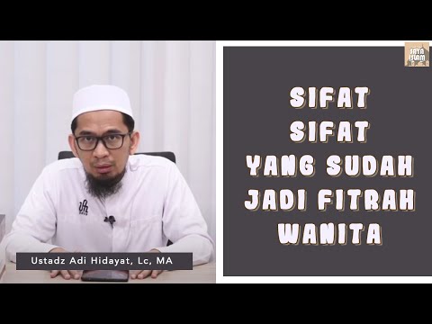 3 Sifat yang Fitrah Dimiliki Wanita - Ustadz Adi Hidayat, Lc, MA