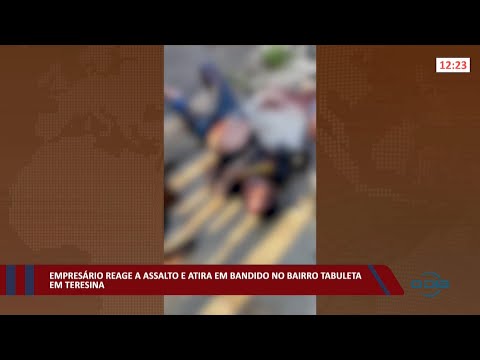 Empresário reage a assalto e atira em bandido no bairro Tabuleta 11 02 2022