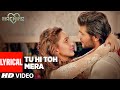 Tu Hi Toh Mera Lyrical Machine Mustafa Kiara Advani Yaseer Desai Tanishk Bagchi