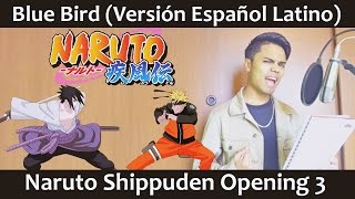 Blue Bird (Versión Español Latino) Naruto Shippuden OP3