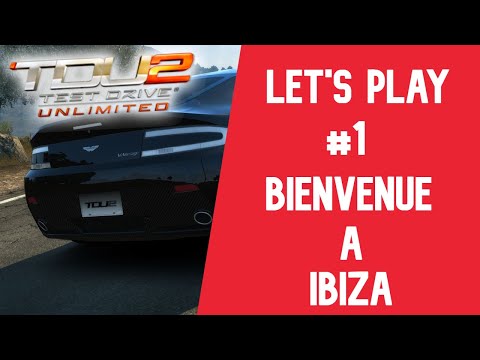 LET'S PLAY #1 TEST DRIVE UNLIMITED 2 | BIENVENUE A IBIZA