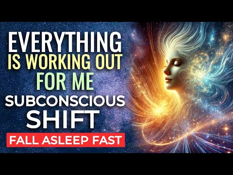 EVERYTHING is Working Out for Me | Deep SLEEP Subconscious Reprogramming to Transform Your Mindset