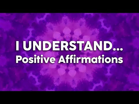 I UNDERSTAND... Positive Affirmations | 963Hz Crown Chakra Healing
