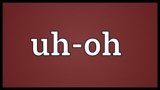 Uh-oh Meaning