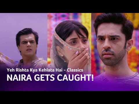 Yeh Rishta Kya Kehlata Hai | Naira gets caught! | Classics