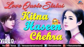 Romantic Whatsapp Status | Kitna Haseen Chehra - Love Quote Status | Whatsapp Status Video 2018