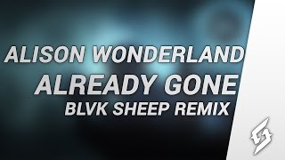 Alison Wonderland - Already Gone (Feat Braves &amp; Lido) (Blvk Sheep Remix) [Free DL]
