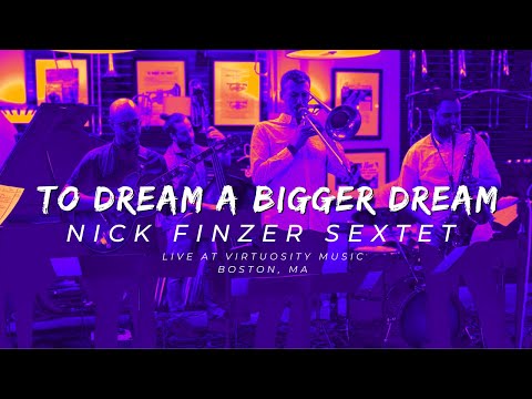 TO DREAM A BIGGER DREAM | Nick Finzer Sextet Live at Virtuosity Music (Boston)